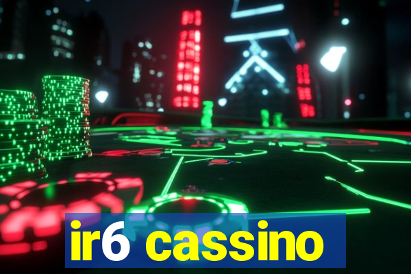 ir6 cassino